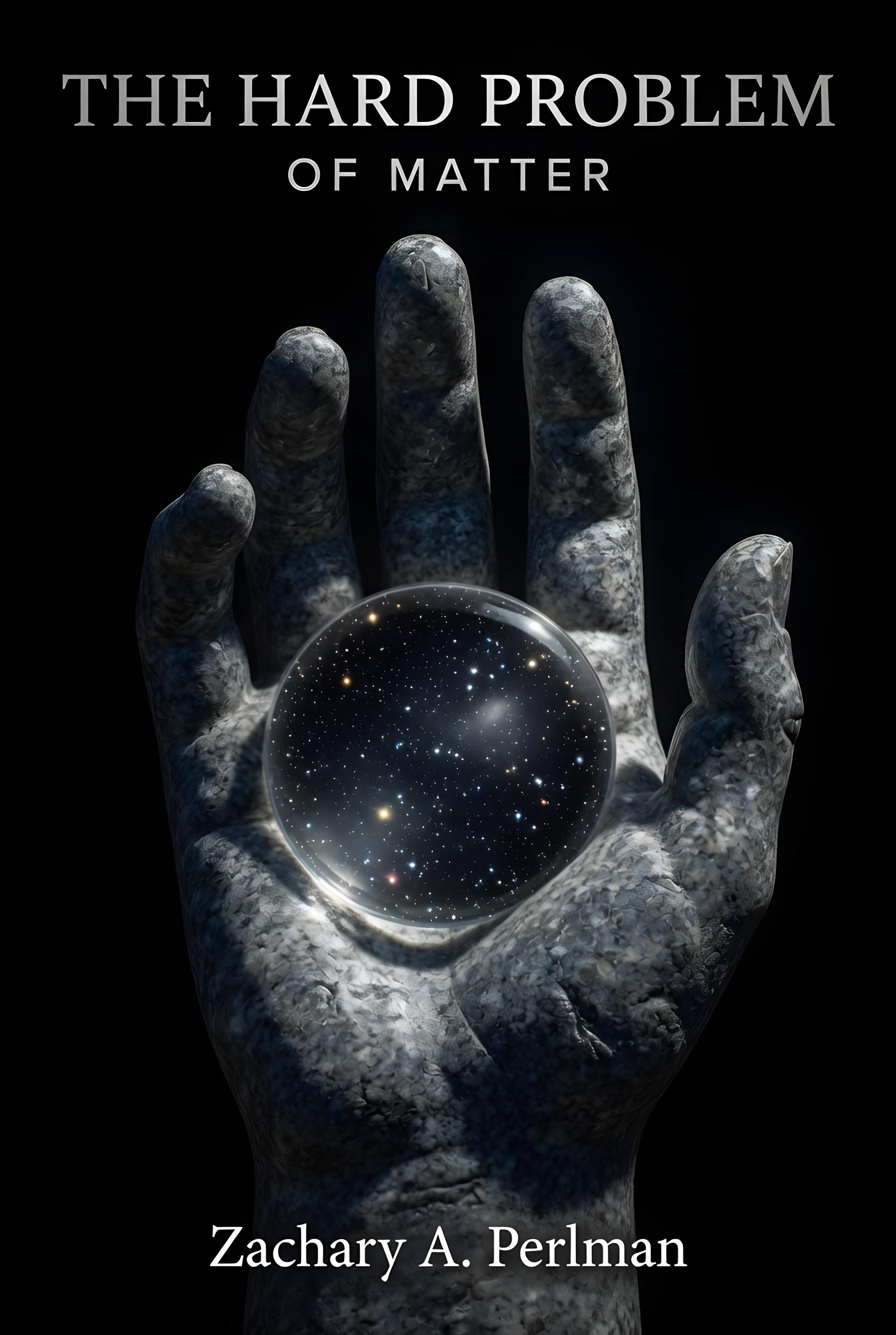 The Hard Problem of Matter — book cover. A stone hand cradling a glass sphere full of stars.